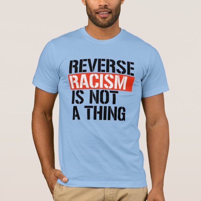 T-shirt Le racisme inverse n'est pas une chose (Devant)