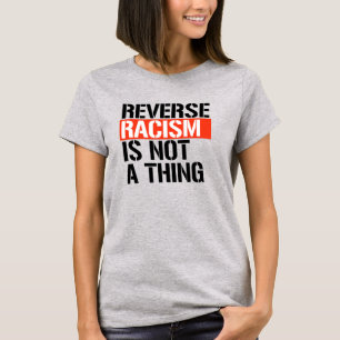 T-shirt Le racisme inverse n'est pas une chose