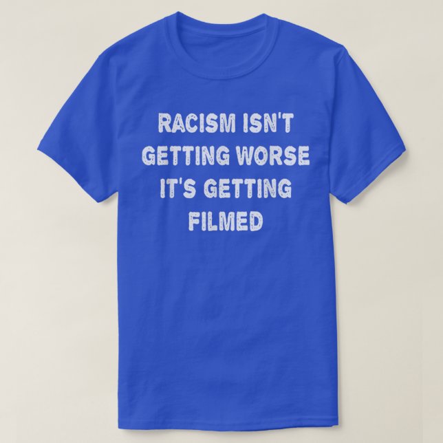 T-shirt Le Racisme Ne S'Aggrave Pas, Il Se Filme (Design devant)