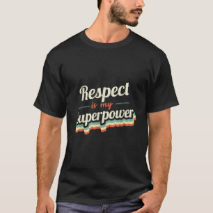 T-shirt Le respect est ma superpuissance Cadeau drôle Resp