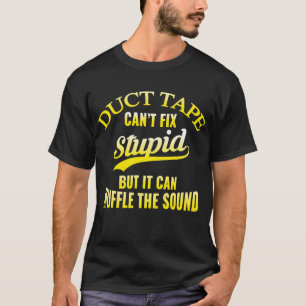 T-shirt Le ruban adhésif ne peut pas fixer stupide mais i