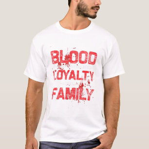 T-shirt Le sang fait que la loyauté vous est liée