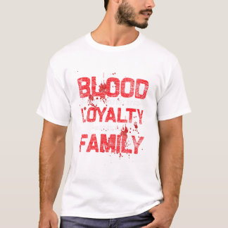 T-shirt Le sang fait que la loyauté vous est liée