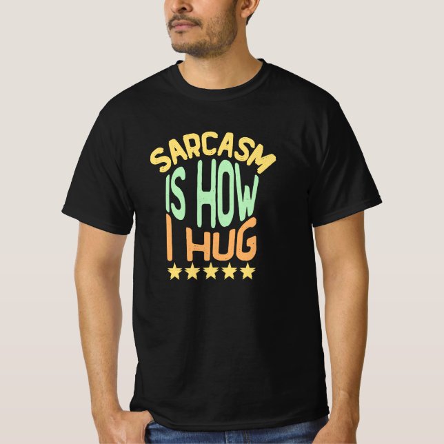 T-shirt Le sarcasme, c'est comme ça que je serre les bras (Devant)