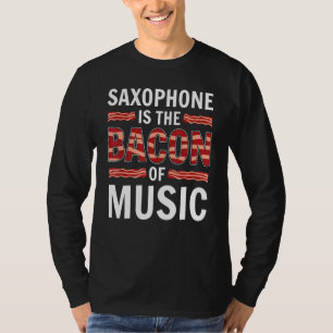 T-shirt Le Saxophone Est Le Bacon De La Musique Saxophones