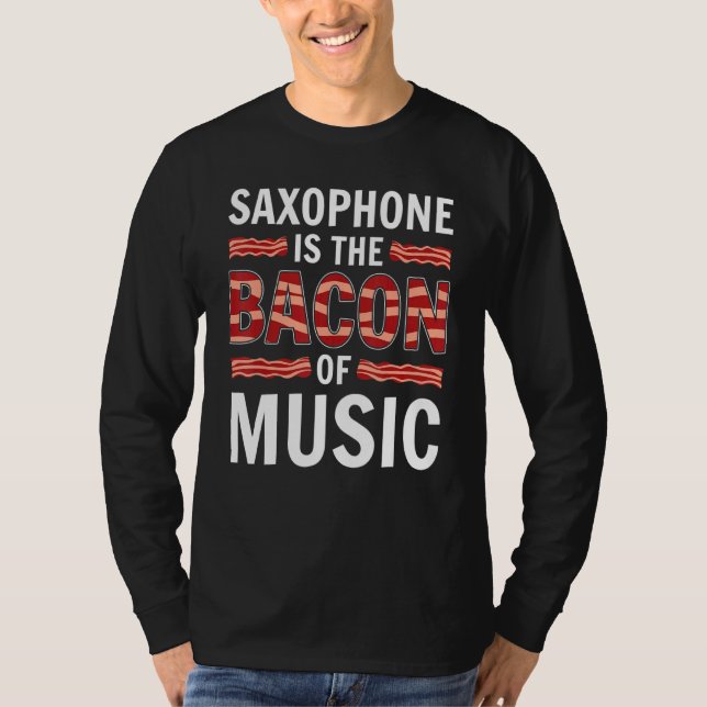 T-shirt Le Saxophone Est Le Bacon De La Musique Saxophones (Devant)