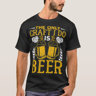 T-shirt Le Seul Artisanat Que Je Fais Est La Bière Drôle