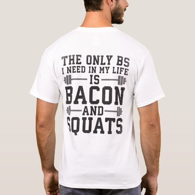 T-shirt Le seul BS dont j'ai besoin est Bacon et Squats -  (Dos)