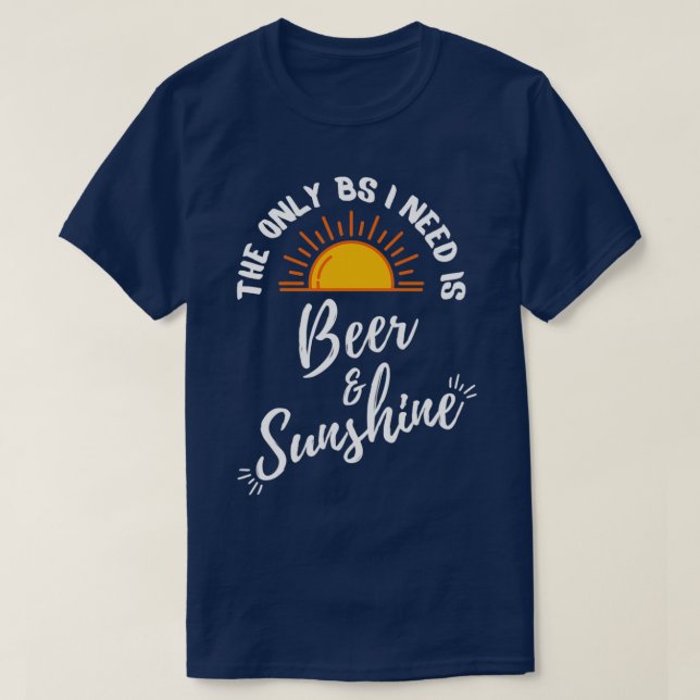 T-shirt Le seul BS dont j'ai besoin est Bière et soleil 1 (Design devant)