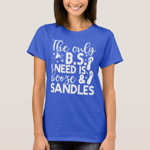 T-shirt Le Seul BS Dont J'Ai Besoin Est De Booze Et De San