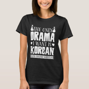 T-shirt Le Seul Drame Que Je Veux Est Coréen Avec Subti An