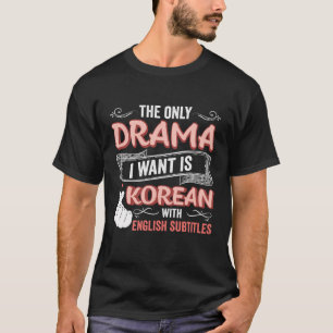 T-shirt Le Seul Drame Que Je Veux Est Coréen Avec Subti An