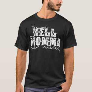 T-shirt Le Seul Enfer Que Ma Maman Ait Jamais Élevé 