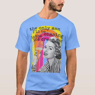 T-shirt Le Seul Homme Que Je Pourrai Chasser Est La Crème 