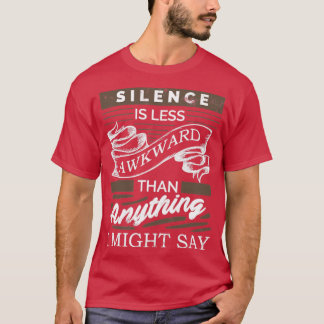 T-shirt Le silence est moins gênant que tout ce que je pou