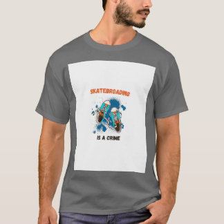 T-shirt Le Skateboard Est Un Crime Le Skateboard Est Un Cr