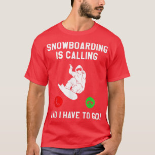T-shirt Le Snowboard Appelle Et Je Dois Aller Snowboard
