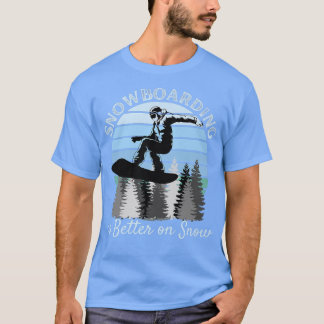 T-shirt Le snowboard est meilleur sur la neige Cool Vintag