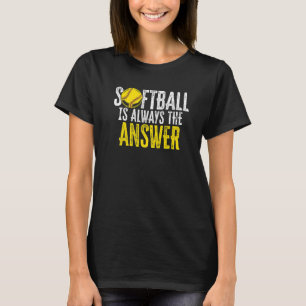 T-shirt Le softball est toujours la réponse Joueuse de sof