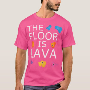 T-shirt Le Sol Est Lava Funny Rock Escalade Climber Boul