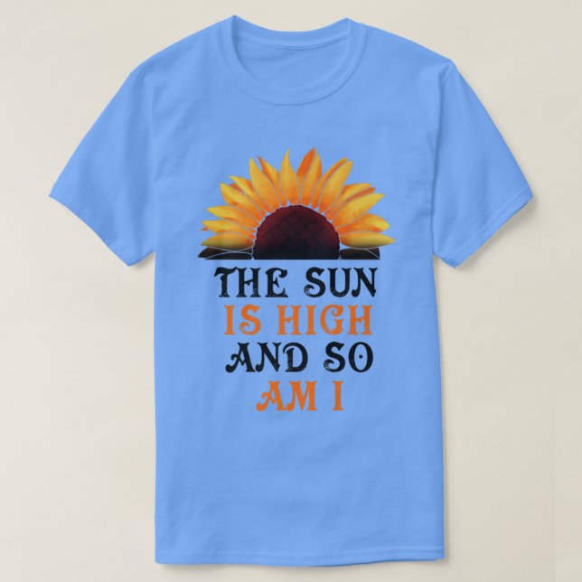 T-shirt Le Soleil Est Élevé Et Moi Aussi Je Suis Sunflower (Design devant)