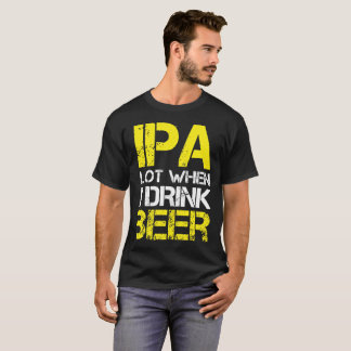 T-shirt Le sort d'IPA quand je bois (je font pipi