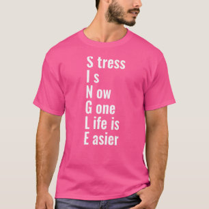 T-shirt Le stress de célibataire a disparu, la vie est plu