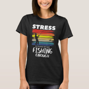 T-shirt Le stress est causé par le fait de ne pas assez pê