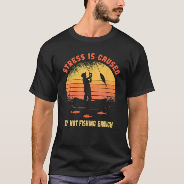 T-shirt Le Stress Est Causé Par Le Fait De Ne Pas Pêcher S (Devant)