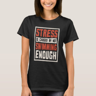 T-shirt Le stress est causé par le manque de natation  Nag