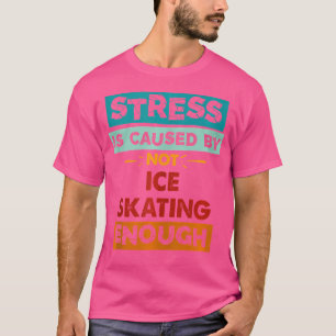 T-shirt Le stress est causé par le manque de patinage sur