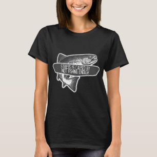 T-shirt Le stress est causé par le manque de pêche