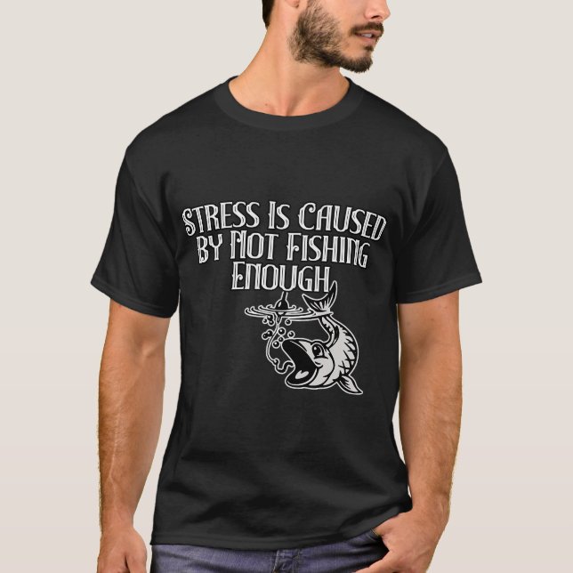 T-shirt Le stress est causé par le manque de pêche (Devant)