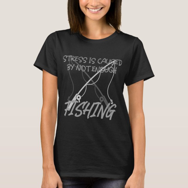 T-SHIRT LE STRESS EST CAUSÉ PAR UN MANQUE DE PÊCHE (Devant)