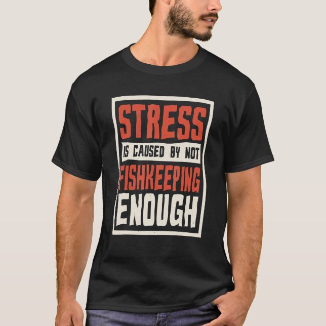 T-shirt Le stress est causé par un manque de pisciculture  (Devant)