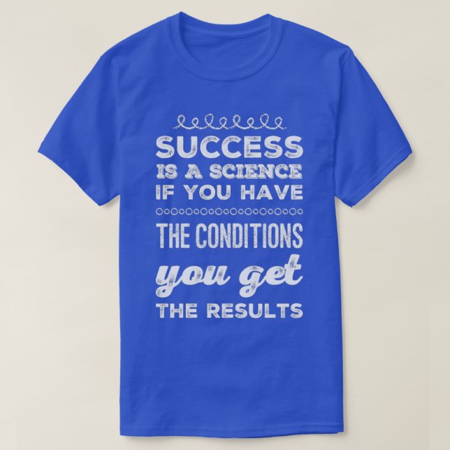 T-shirt Le succès est une science si vous avez les conditi (Design devant)