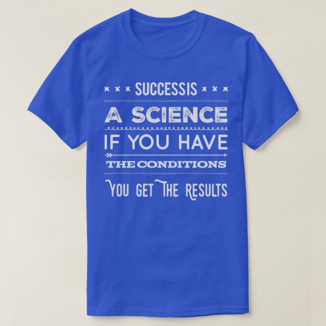 T-shirt Le succès est une science si vous avez les conditi (Design devant)