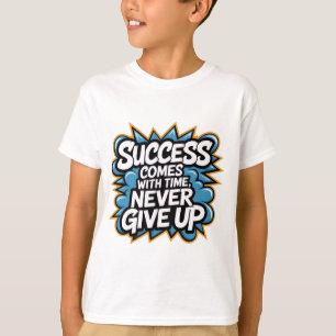 T-shirt Le succès vient avec le temps n'abandonne jamais