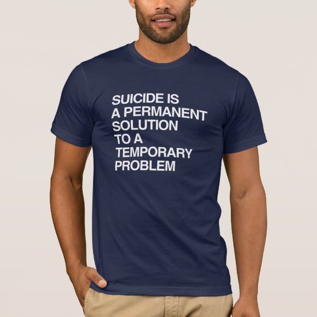 T-SHIRT LE SUICIDE EST UNE SOLUTION PERMANENTE À UN PROBLÈ (Devant)