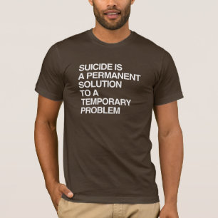 T-SHIRT LE SUICIDE EST UNE SOLUTION PERMANENTE À UN PROBLÈ