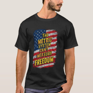 T-shirt Le système métrique ne peut pas mesurer la liberté