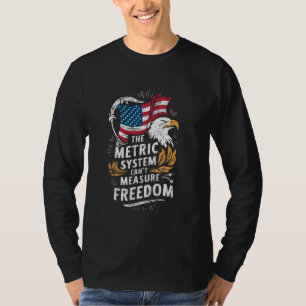 T-shirt Le système métrique ne peut pas mesurer la liberté