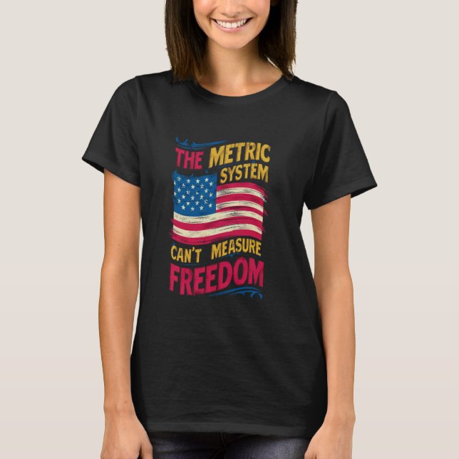 T-shirt Le système métrique ne peut pas mesurer la liberté (Devant)