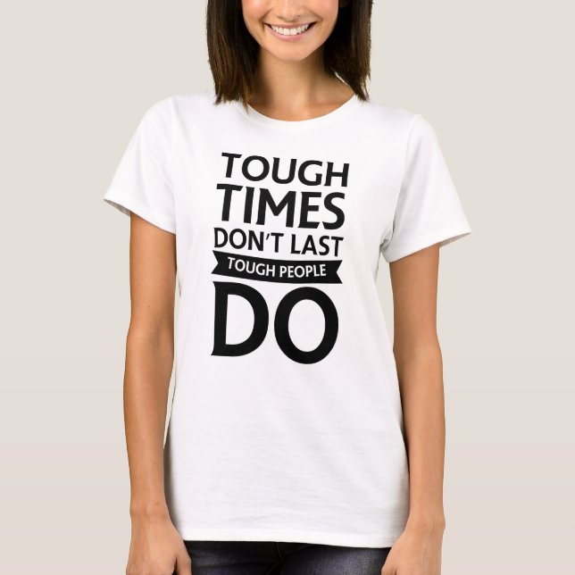 T-shirt Le temps difficile ne Dernier pas les gens durs (Devant)