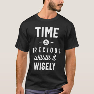T-shirt Le temps est un gaspillage précieux il sagement am
