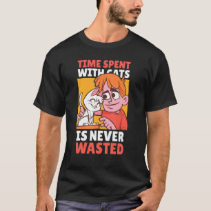 T-shirt Le Temps Passé Avec Des Chats N'Est Jamais Perdu A