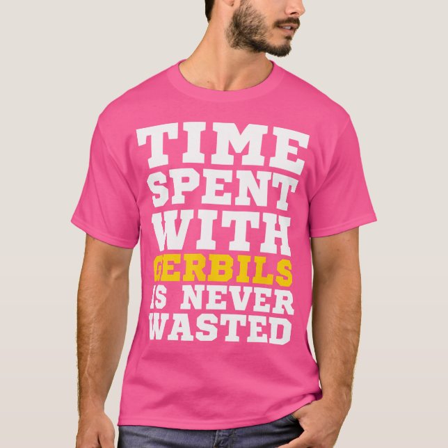 T-shirt Le Temps Passé Avec Gerbils N'Est Jamais Perdu (Devant)