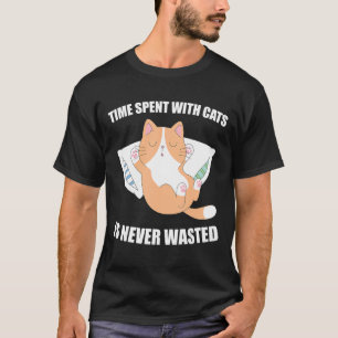 T-shirt Le Temps Passé Avec Les Chats N'Est Jamais Gaspill