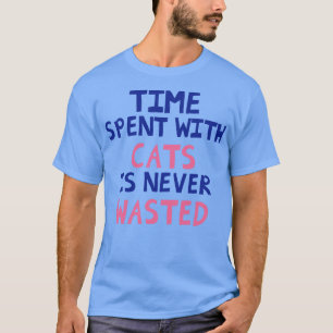T-shirt Le Temps Passé Avec Les Chats N'Est Jamais Perdu