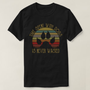 T-shirt Le temps passé avec les chiens n'est jamais perdu